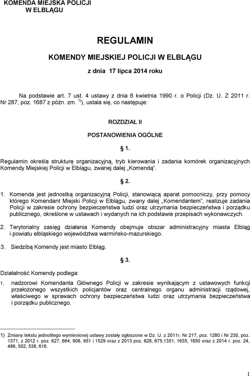 Regulamin określa strukturę organizacyjną, tryb kierowania i zadania komórek organizacyjnych Komendy Miejskiej Policji w Elblągu, zwanej dalej Komendą. 2. 1.