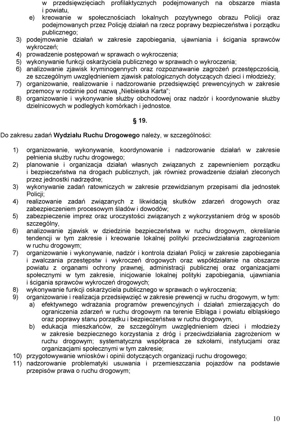 wykonywanie funkcji oskarżyciela publicznego w sprawach o wykroczenia; 6) analizowanie zjawisk kryminogennych oraz rozpoznawanie zagrożeń przestępczością, ze szczególnym uwzględnieniem zjawisk