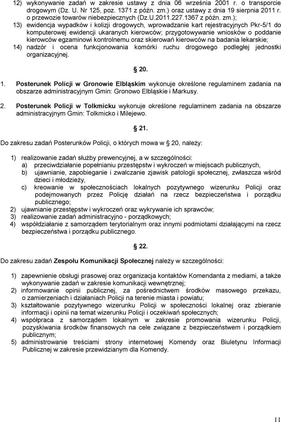 ); 13) ewidencja wypadków i kolizji drogowych, wprowadzanie kart rejestracyjnych Pkr-5/1 do komputerowej ewidencji ukaranych kierowców; przygotowywanie wniosków o poddanie kierowców egzaminowi