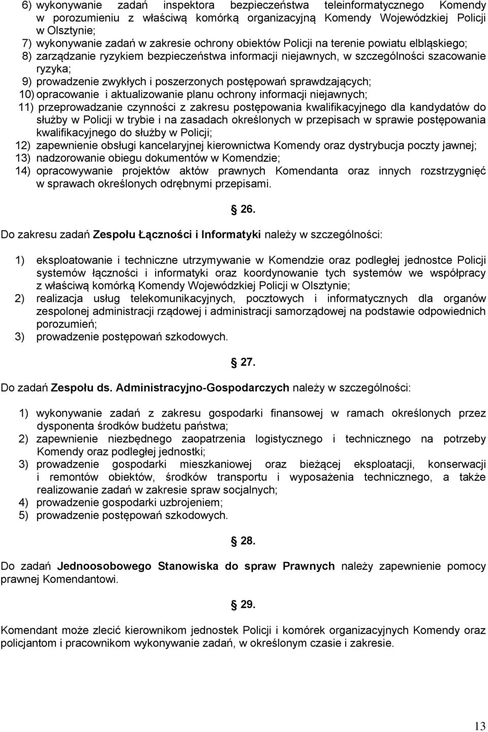 postępowań sprawdzających; 10) opracowanie i aktualizowanie planu ochrony informacji niejawnych; 11) przeprowadzanie czynności z zakresu postępowania kwalifikacyjnego dla kandydatów do służby w