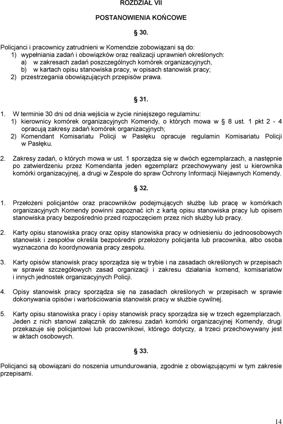 organizacyjnych, b) w kartach opisu stanowiska pracy, w opisach stanowisk pracy; 2) przestrzegania obowiązujących przepisów prawa. 31. 1.