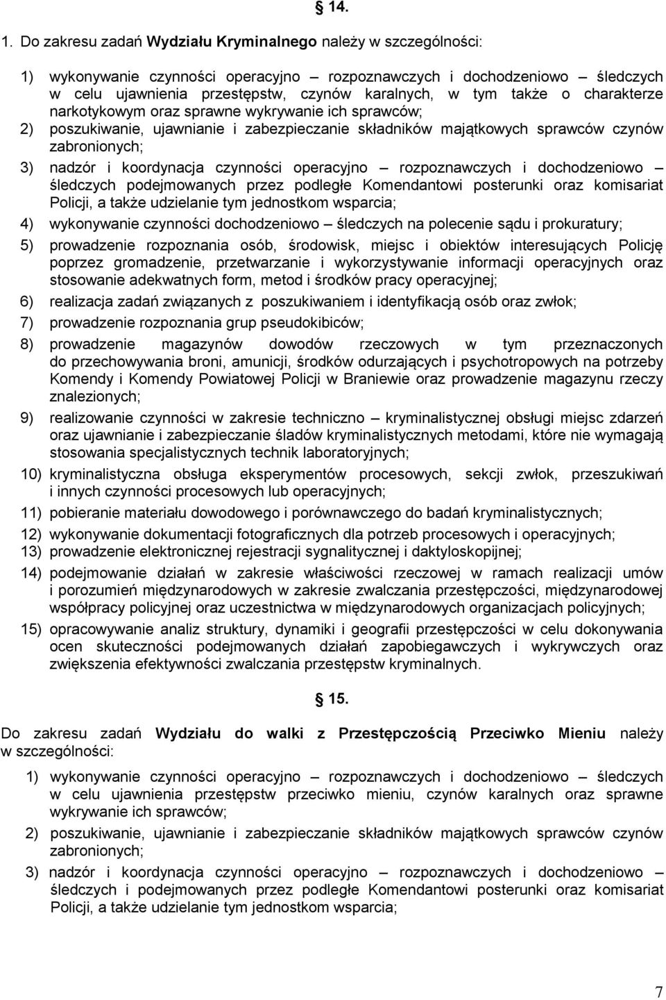 także o charakterze narkotykowym oraz sprawne wykrywanie ich sprawców; 2) poszukiwanie, ujawnianie i zabezpieczanie składników majątkowych sprawców czynów zabronionych; 3) nadzór i koordynacja