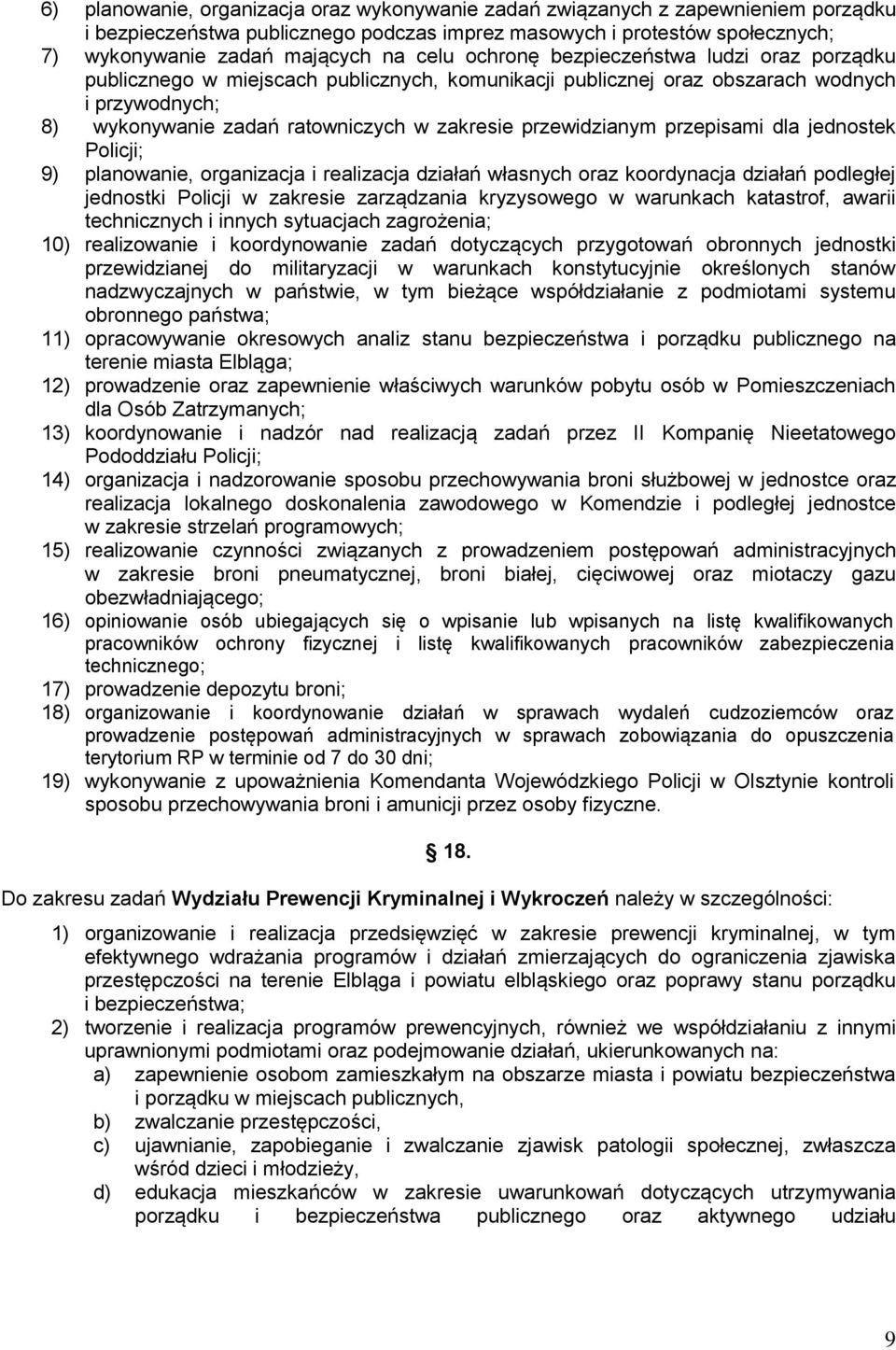 przewidzianym przepisami dla jednostek Policji; 9) planowanie, organizacja i realizacja działań własnych oraz koordynacja działań podległej jednostki Policji w zakresie zarządzania kryzysowego w