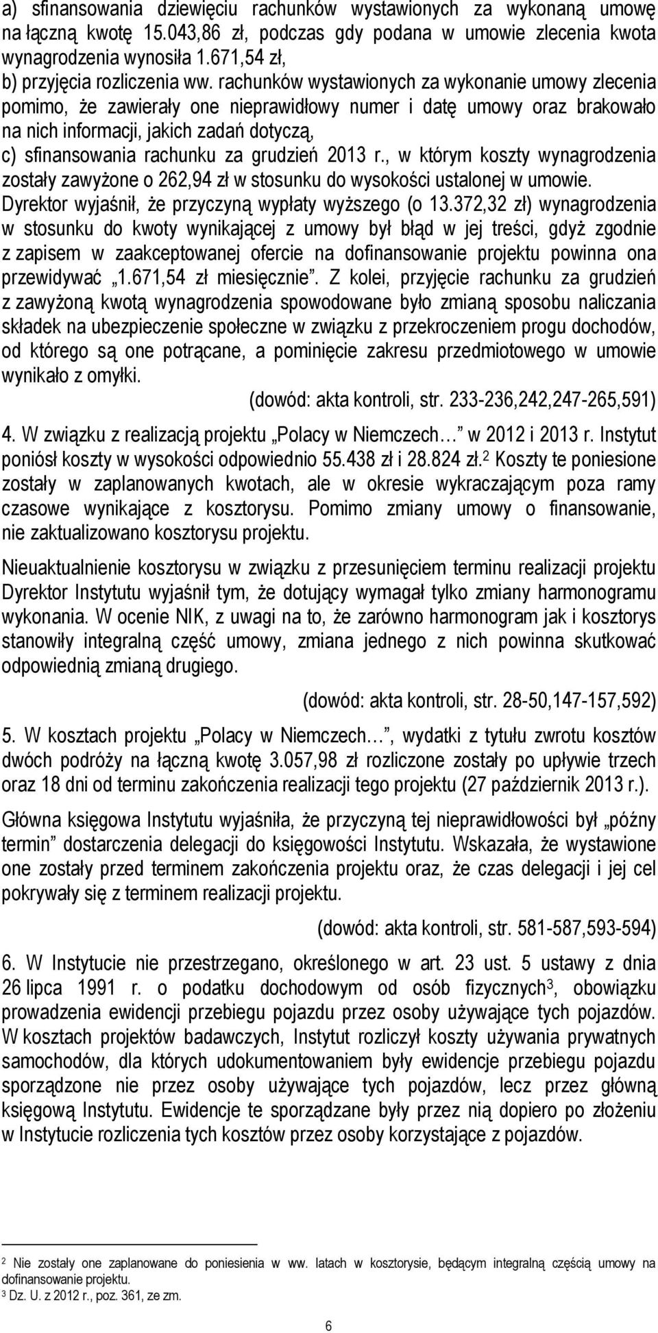 rachunków wystawionych za wykonanie umowy zlecenia pomimo, że zawierały one nieprawidłowy numer i datę umowy oraz brakowało na nich informacji, jakich zadań dotyczą, c) sfinansowania rachunku za