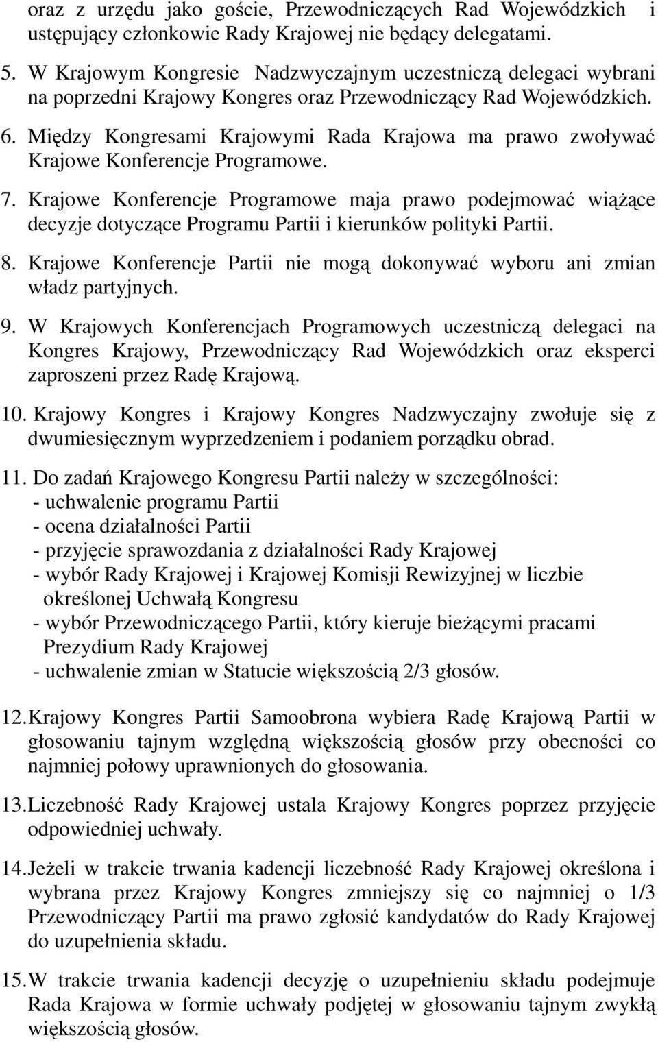 Między Kongresami Krajowymi Rada Krajowa ma prawo zwoływać Krajowe Konferencje Programowe. 7.