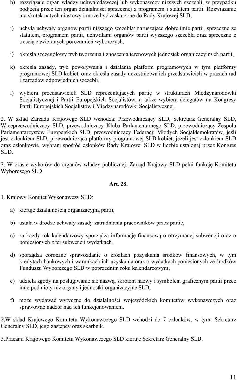 partii, uchwałami organów partii wyższego szczebla oraz sprzeczne z treścią zawieranych porozumień wyborczych, j) określa szczegółowy tryb tworzenia i znoszenia terenowych jednostek organizacyjnych