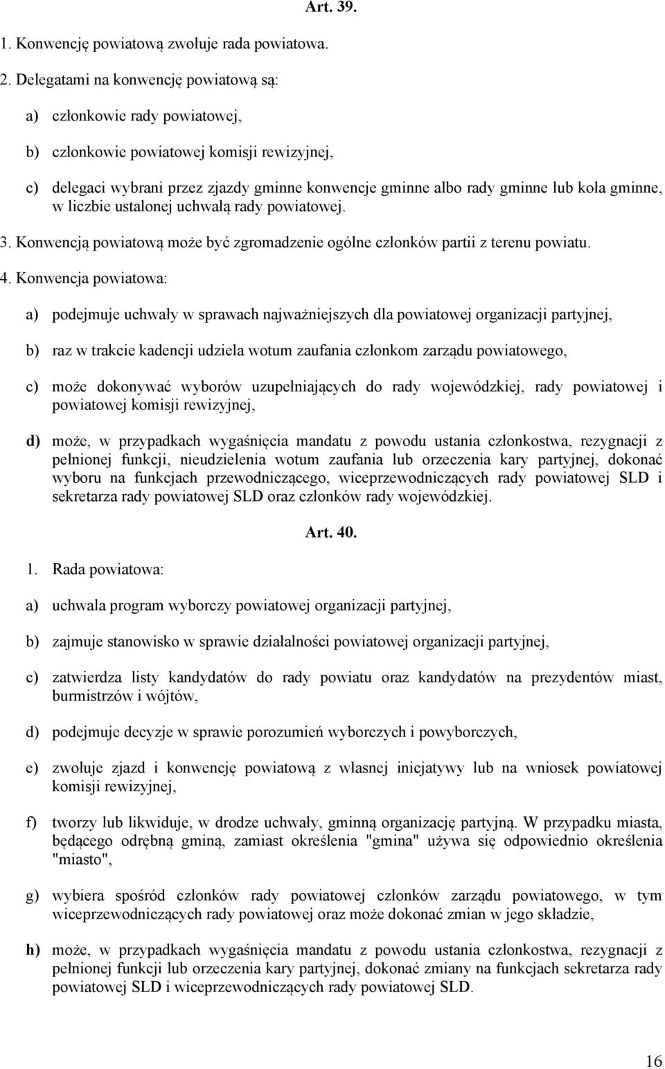 Konwencją powiatową może być zgromadzenie ogólne członków partii z terenu powiatu. 4.