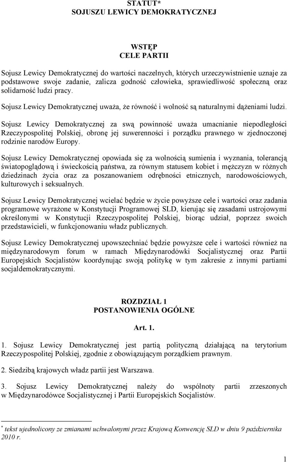 Sojusz Lewicy Demokratycznej za swą powinność uważa umacnianie niepodległości Rzeczypospolitej Polskiej, obronę jej suwerenności i porządku prawnego w zjednoczonej rodzinie narodów Europy.