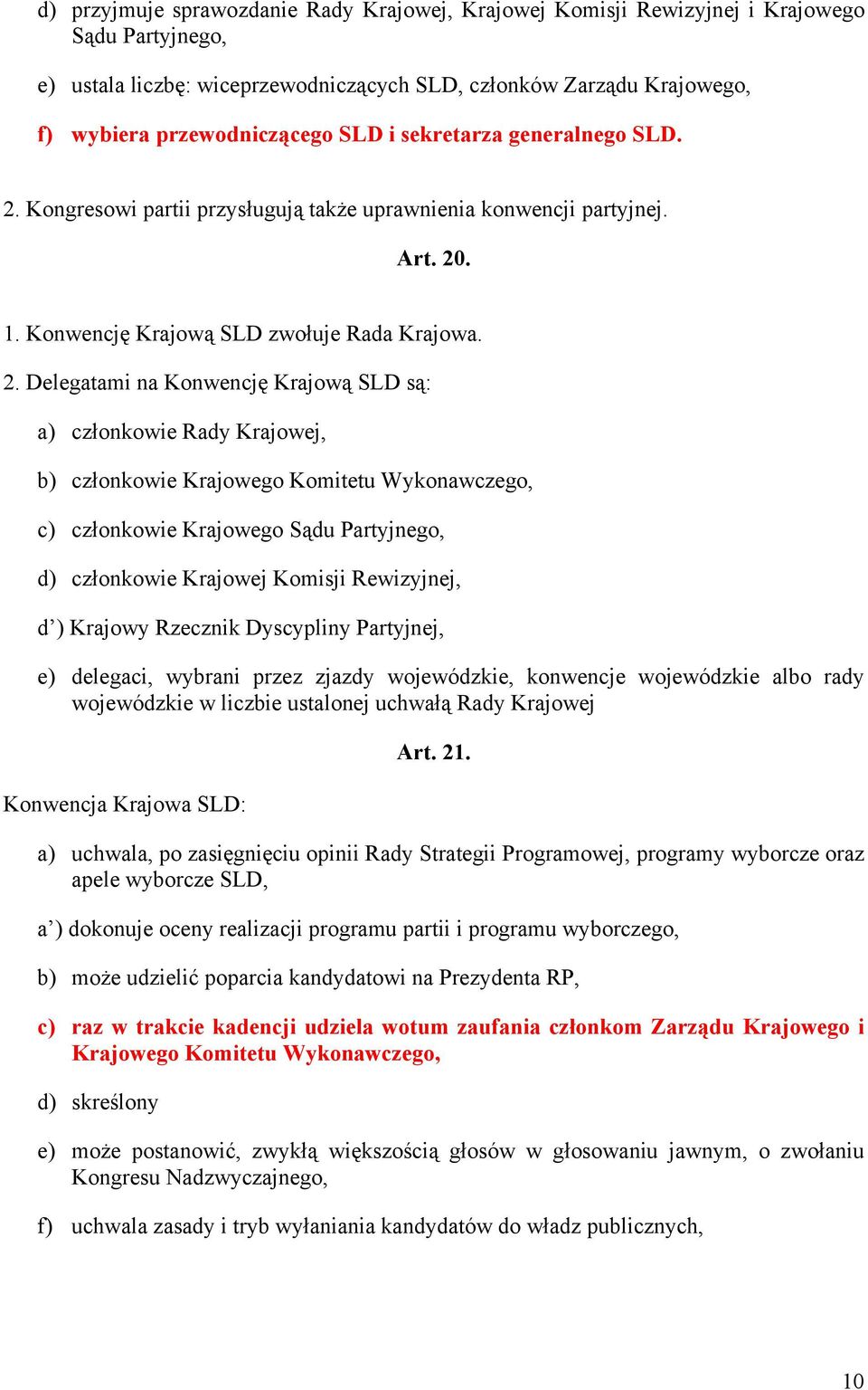 Kongresowi partii przysługują także uprawnienia konwencji partyjnej. Art. 20