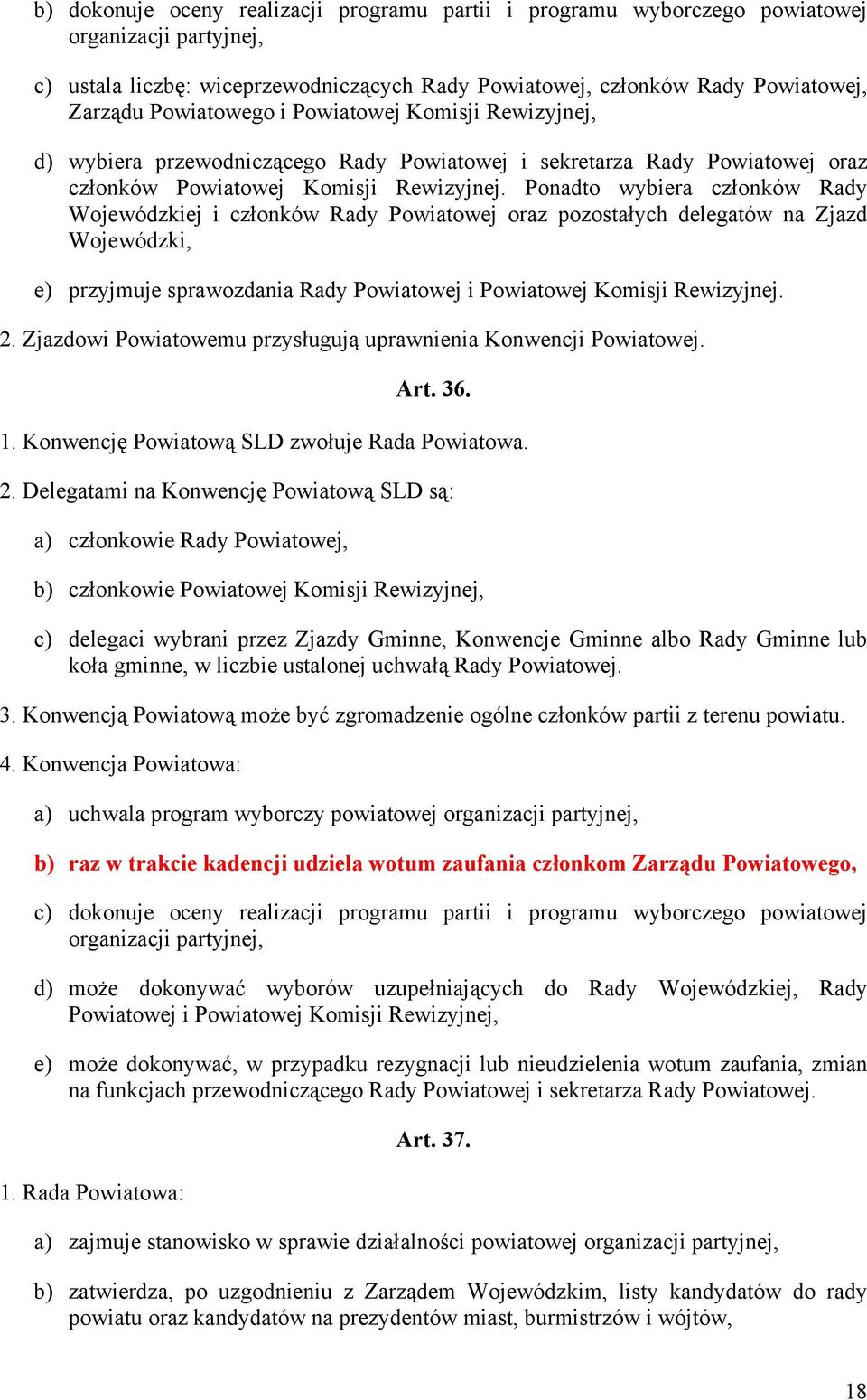 Ponadto wybiera członków Rady Wojewódzkiej i członków Rady Powiatowej oraz pozostałych delegatów na Zjazd Wojewódzki, e) przyjmuje sprawozdania Rady Powiatowej i Powiatowej Komisji Rewizyjnej. 2.