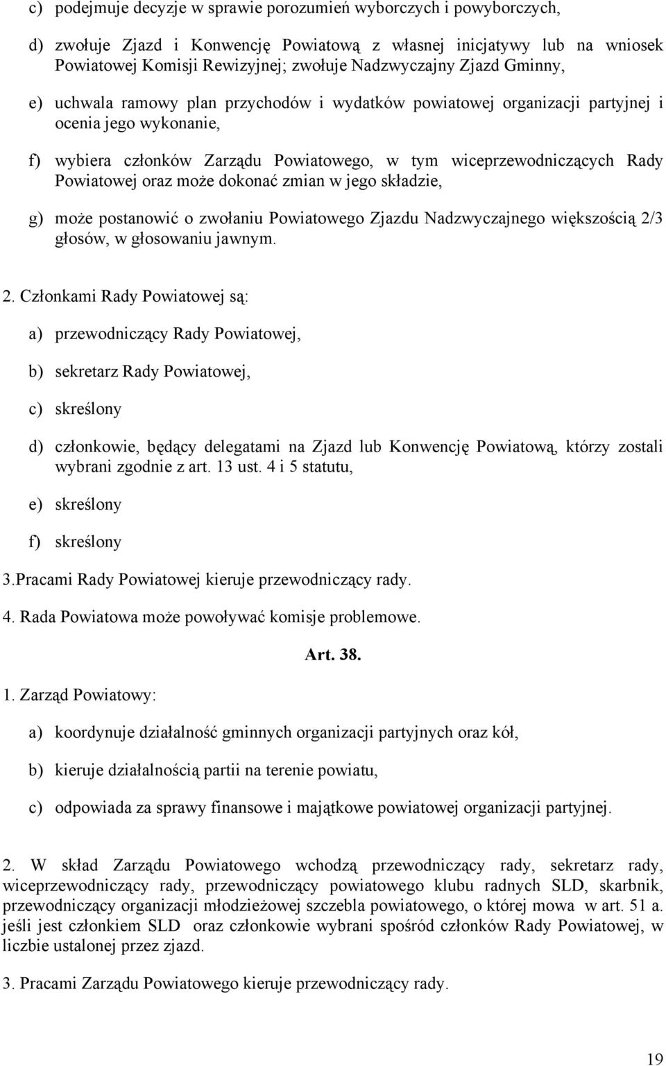 Powiatowej oraz może dokonać zmian w jego składzie, g) może postanowić o zwołaniu Powiatowego Zjazdu Nadzwyczajnego większością 2/