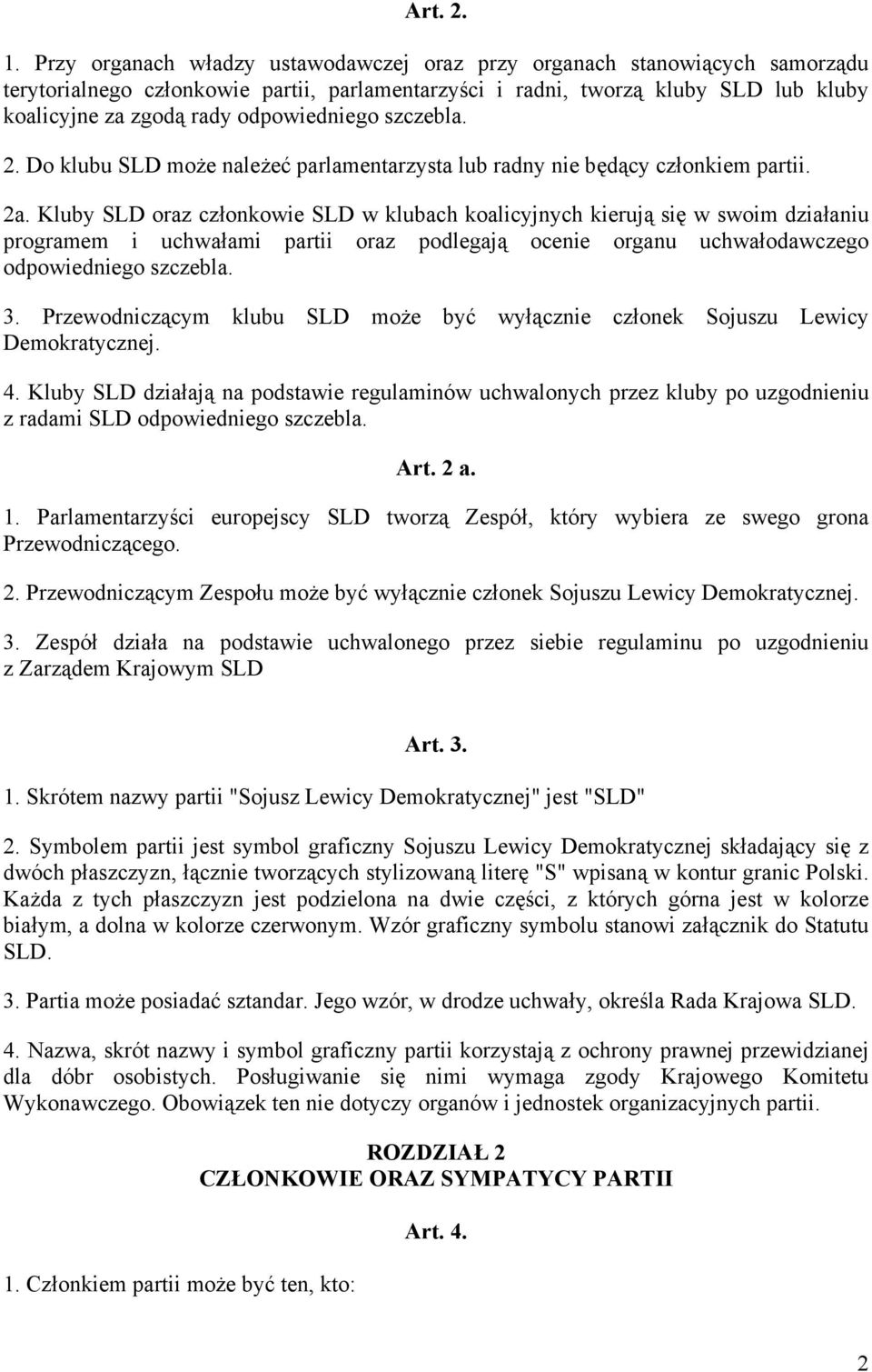 odpowiedniego szczebla. 2. Do klubu SLD może należeć parlamentarzysta lub radny nie będący członkiem partii. 2a.