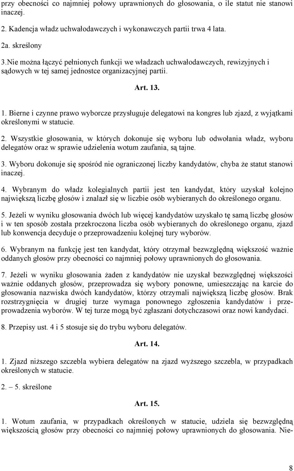 . 1. Bierne i czynne prawo wyborcze przysługuje delegatowi na kongres lub zjazd, z wyjątkami określonymi w statucie. 2.