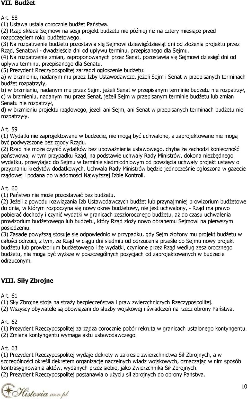 (4) Na rozpatrzenie zmian, zaproponowanych przez Senat, pozostawia się Sejmowi dziesięć dni od upływu terminu, przepisanego dla Senatu.