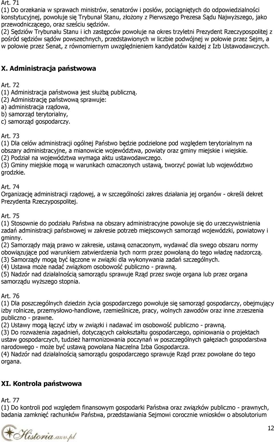 (2) Sędziów Trybunału Stanu i ich zastępców powołuje na okres trzyletni Prezydent Rzeczypospolitej z pośród sędziów sądów powszechnych, przedstawionych w liczbie podwójnej w połowie przez Sejm, a w