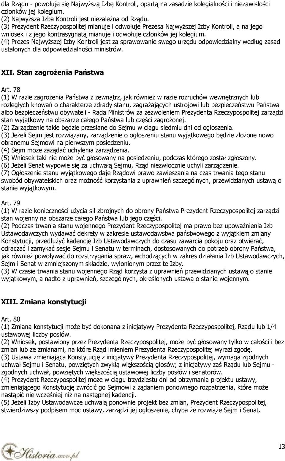 (4) Prezes Najwyższej Izby Kontroli jest za sprawowanie swego urzędu odpowiedzialny według zasad ustalonych dla odpowiedzialności ministrów. XII. Stan zagrożenia Państwa Art.