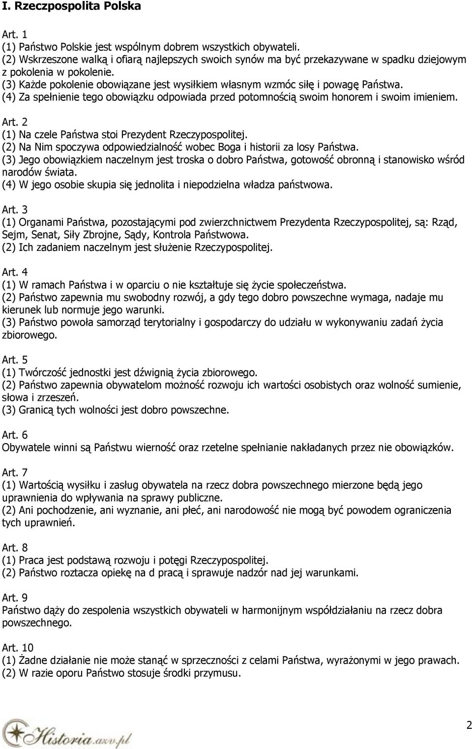 (3) Każde pokolenie obowiązane jest wysiłkiem własnym wzmóc siłę i powagę Państwa. (4) Za spełnienie tego obowiązku odpowiada przed potomnością swoim honorem i swoim imieniem. Art.