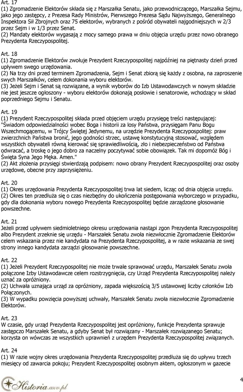 (2) Mandaty elektorów wygasają z mocy samego prawa w dniu objęcia urzędu przez nowo obranego Prezydenta Rzeczypospolitej. Art.