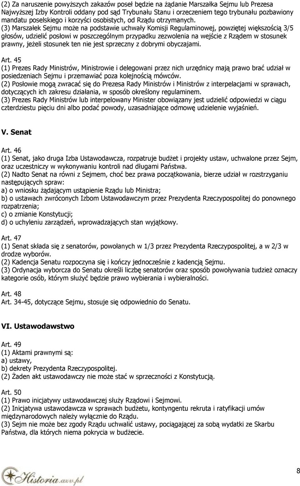 (3) Marszałek Sejmu może na podstawie uchwały Komisji Regulaminowej, powziętej większością 3/5 głosów, udzielić posłowi w poszczególnym przypadku zezwolenia na wejście z Rządem w stosunek prawny,