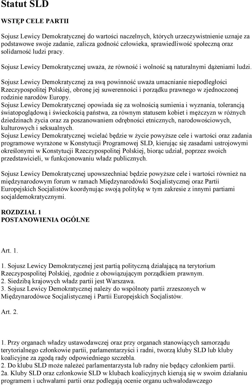 Sojusz Lewicy Demokratycznej za swą powinność uważa umacnianie niepodległości Rzeczypospolitej Polskiej, obronę jej suwerenności i porządku prawnego w zjednoczonej rodzinie narodów Europy.