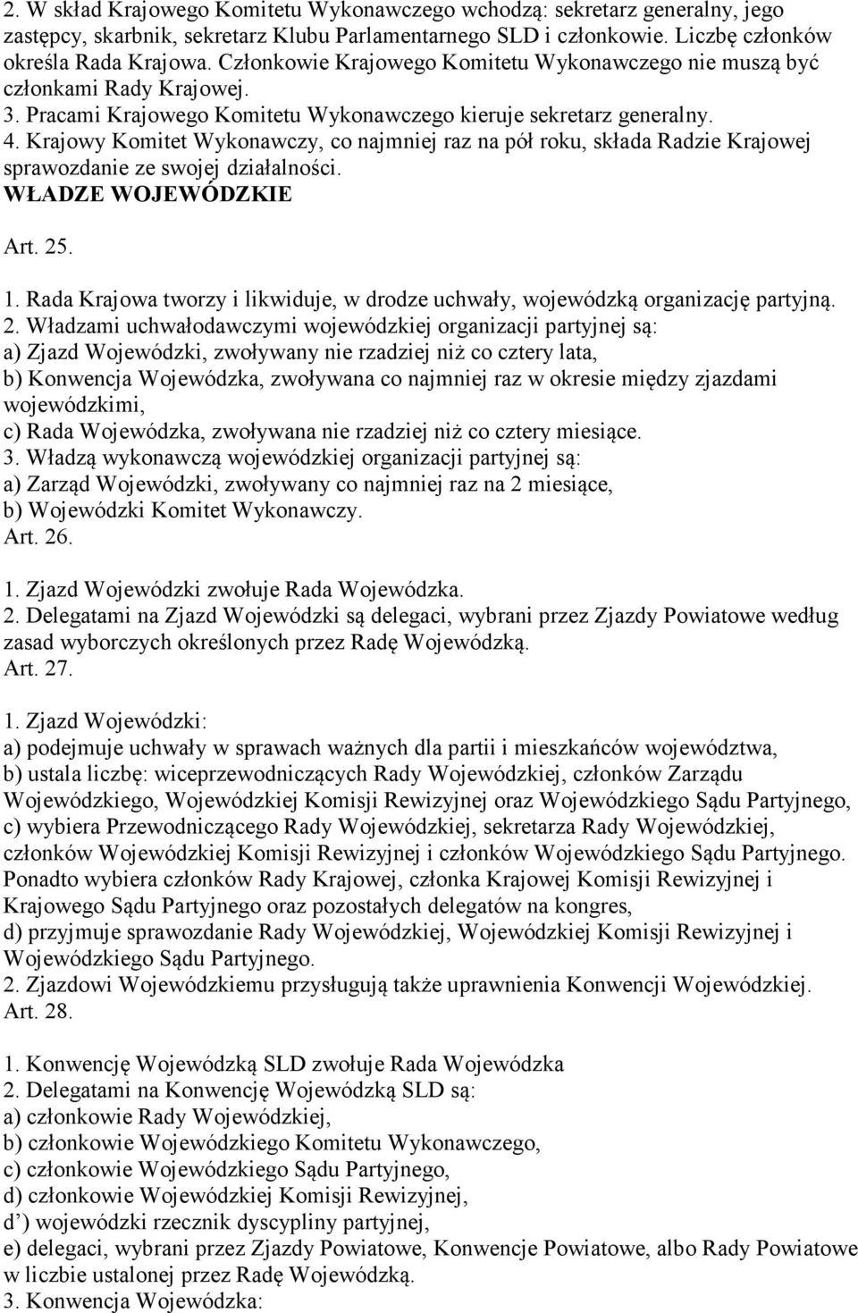 Krajowy Komitet Wykonawczy, co najmniej raz na pół roku, składa Radzie Krajowej sprawozdanie ze swojej działalności. WŁADZE WOJEWÓDZKIE Art. 25. 1.