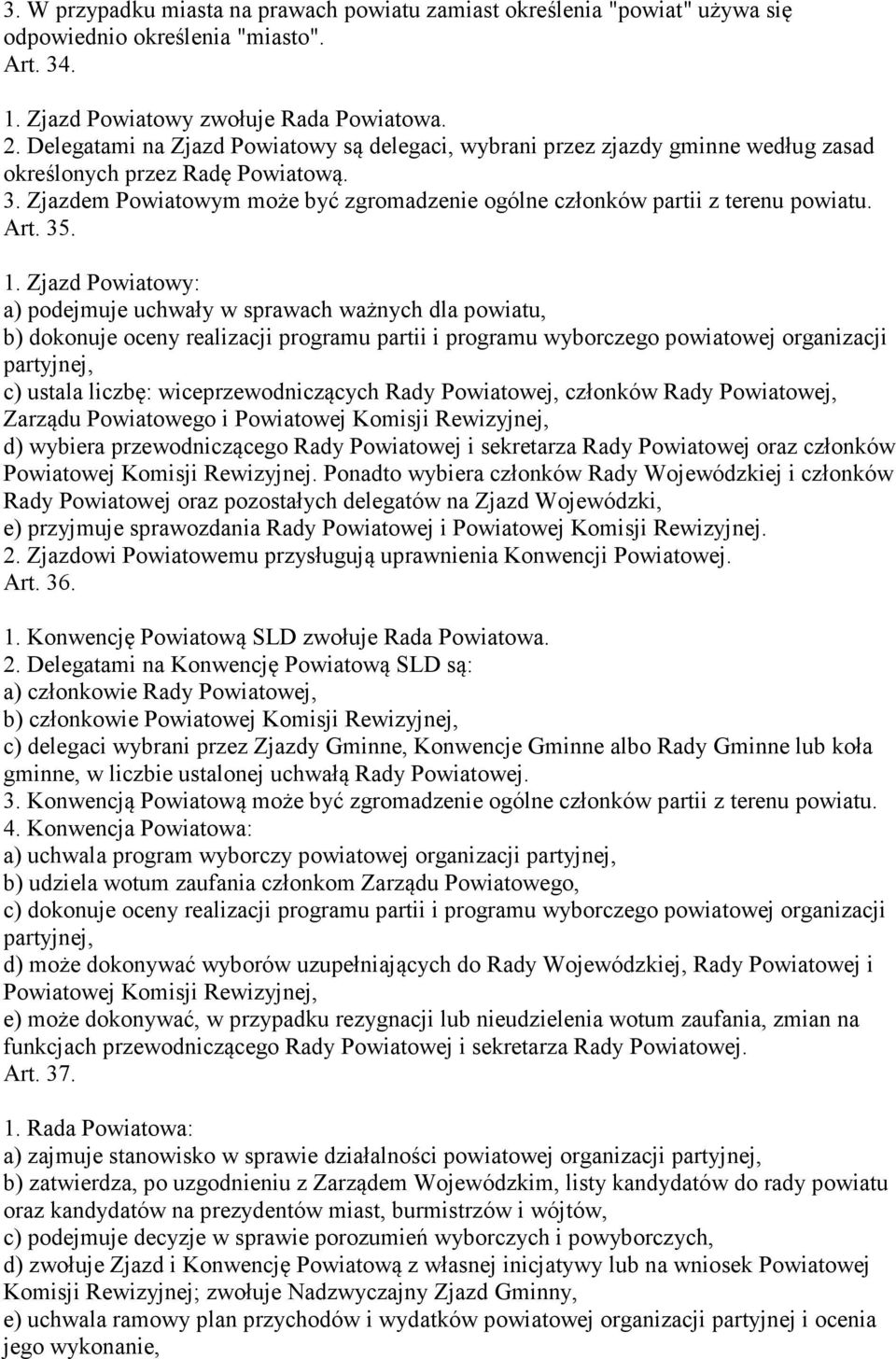 Zjazdem Powiatowym może być zgromadzenie ogólne członków partii z terenu powiatu. Art. 35. 1.