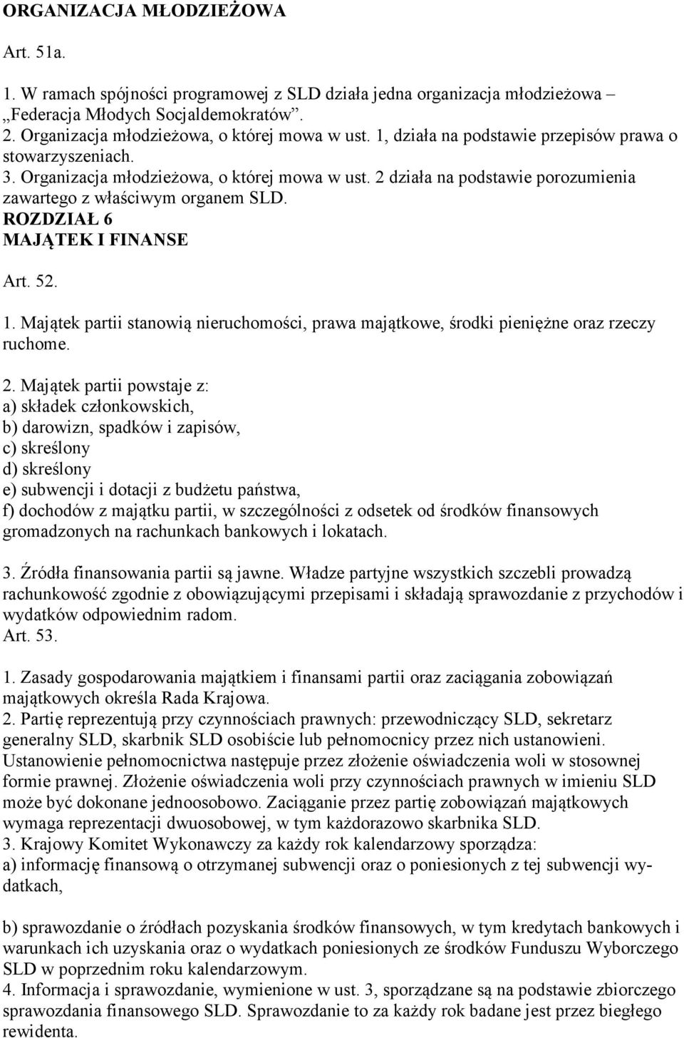 ROZDZIAŁ 6 MAJĄTEK I FI A SE Art. 52. 1. Majątek partii stanowią nieruchomości, prawa majątkowe, środki pieniężne oraz rzeczy ruchome. 2.