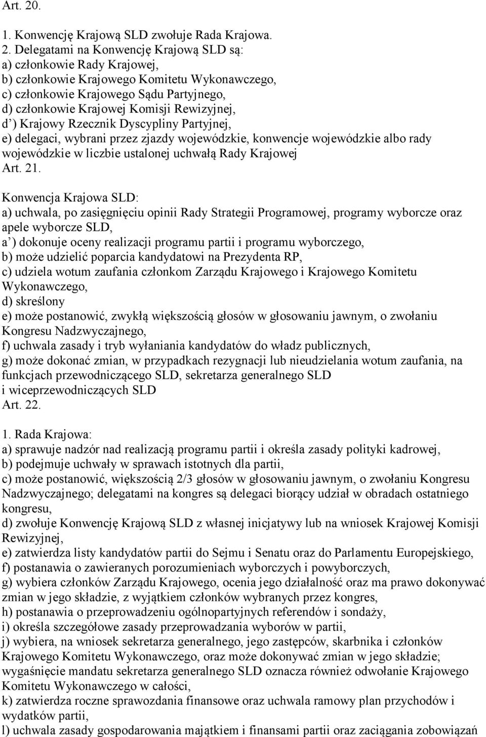 Delegatami na Konwencję Krajową SLD są: a) członkowie Rady Krajowej, b) członkowie Krajowego Komitetu Wykonawczego, c) członkowie Krajowego Sądu Partyjnego, d) członkowie Krajowej Komisji Rewizyjnej,