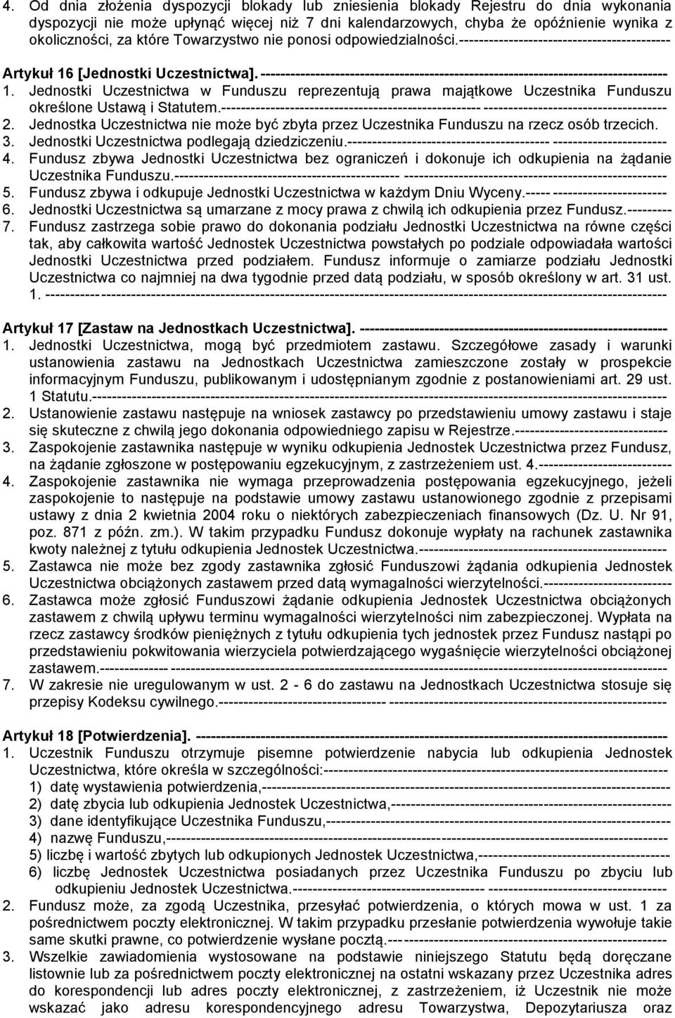 ---------------------------------------------------------------------------------- 1. Jednostki Uczestnictwa w Funduszu reprezentują prawa majątkowe Uczestnika Funduszu określone Ustawą i Statutem.