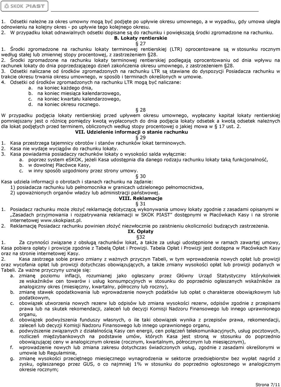 Środki zgromadzone na rachunku lokaty terminowej rentierskiej (LTR) oprocentowane są w stosunku rocznym według stałej lub zmiennej stopy procentowej, z zastrzeżeniem 28