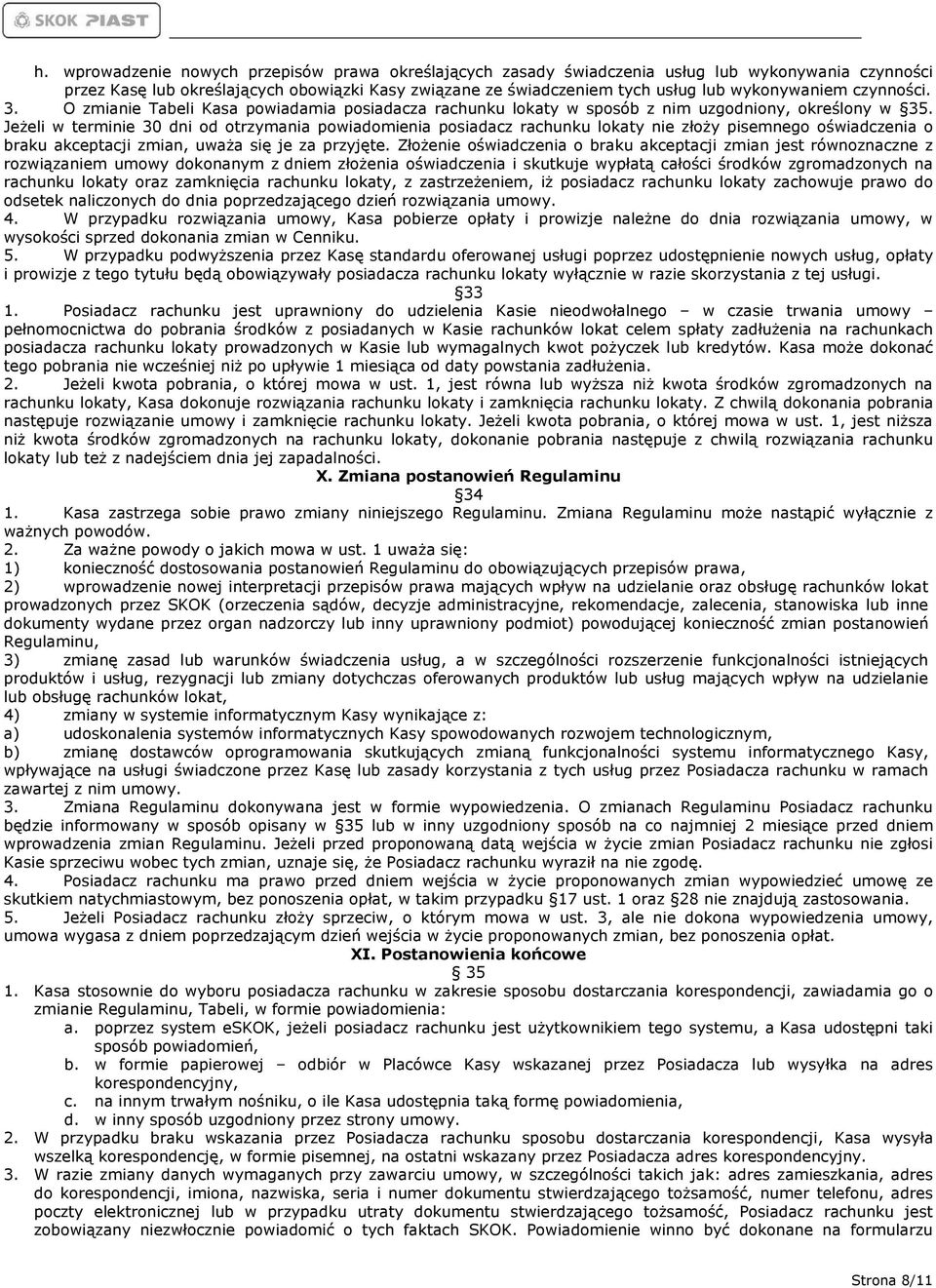 Jeżeli w terminie 30 dni od otrzymania powiadomienia posiadacz rachunku lokaty nie złoży pisemnego oświadczenia o braku akceptacji zmian, uważa się je za przyjęte.