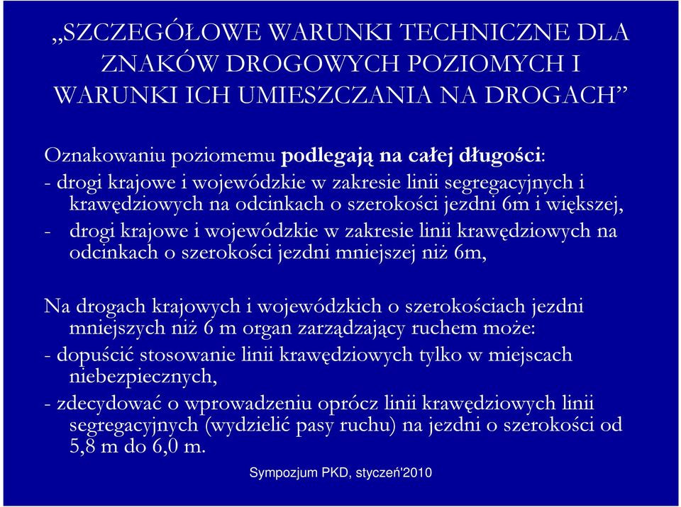 odcinkach o szerokości jezdni mniejszej niŝ 6m, Na drogach krajowych i wojewódzkich o szerokościach jezdni mniejszych niŝ 6 m organ zarządzający ruchem moŝe: - dopuścić