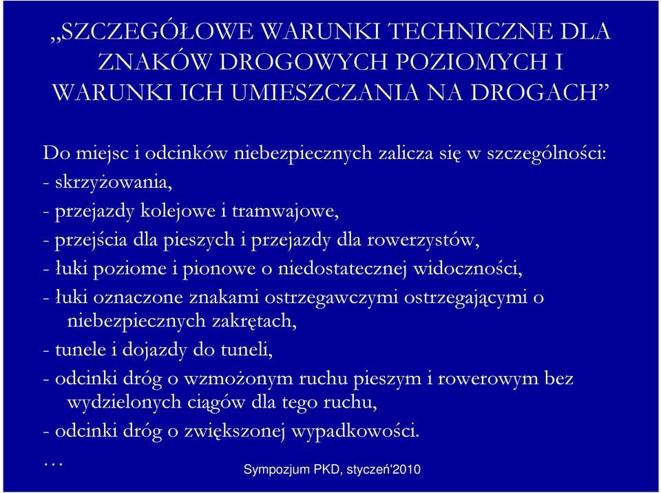 poziome i pionowe o niedostatecznej widoczności, - łuki oznaczone znakami ostrzegawczymi ostrzegającymi o niebezpiecznych zakrętach, - tunele i