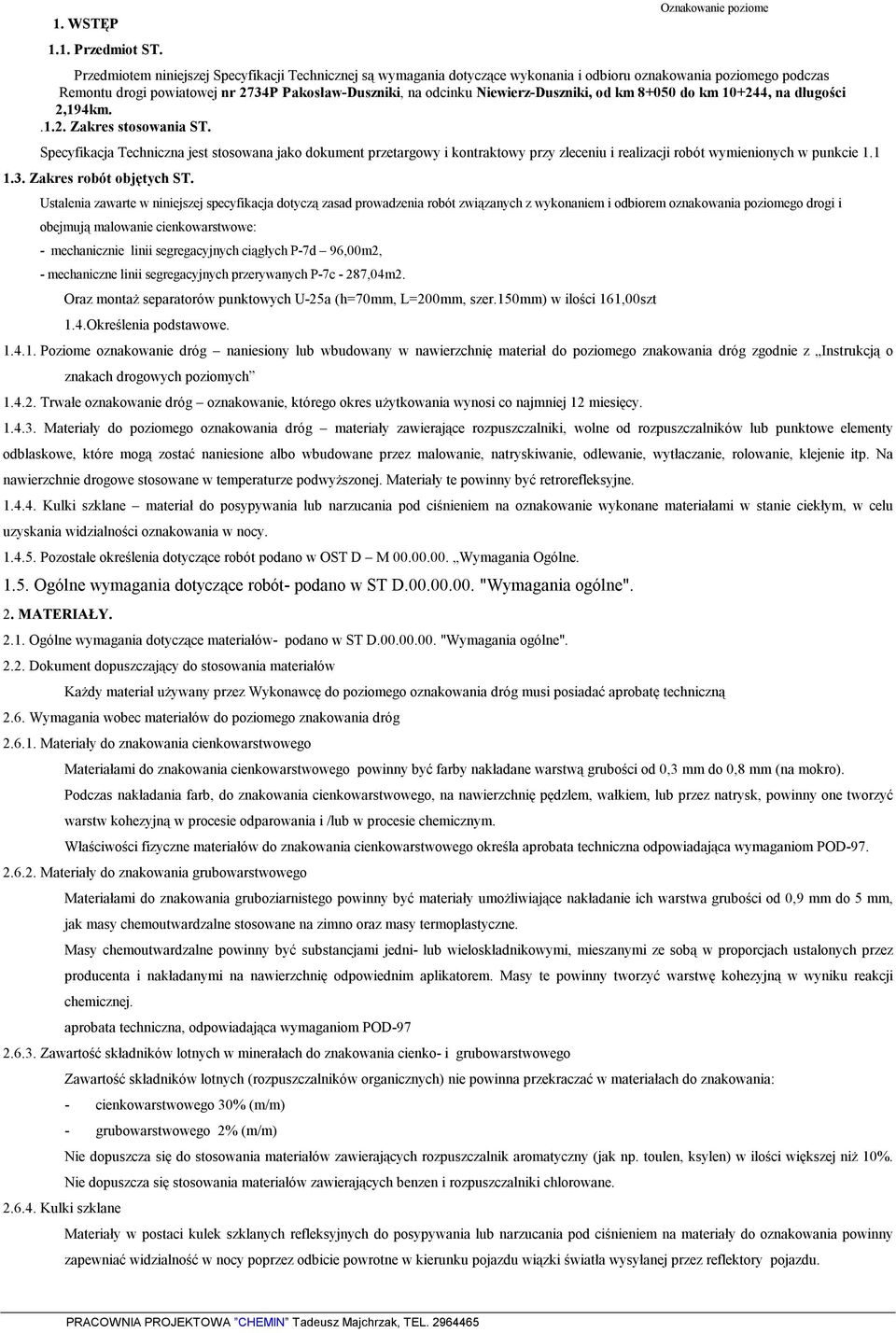 odcinku Niewierz-Duszniki, od km 8+050 do km 10+244, na długości 2,194km..1.2. Zakres stosowania ST.