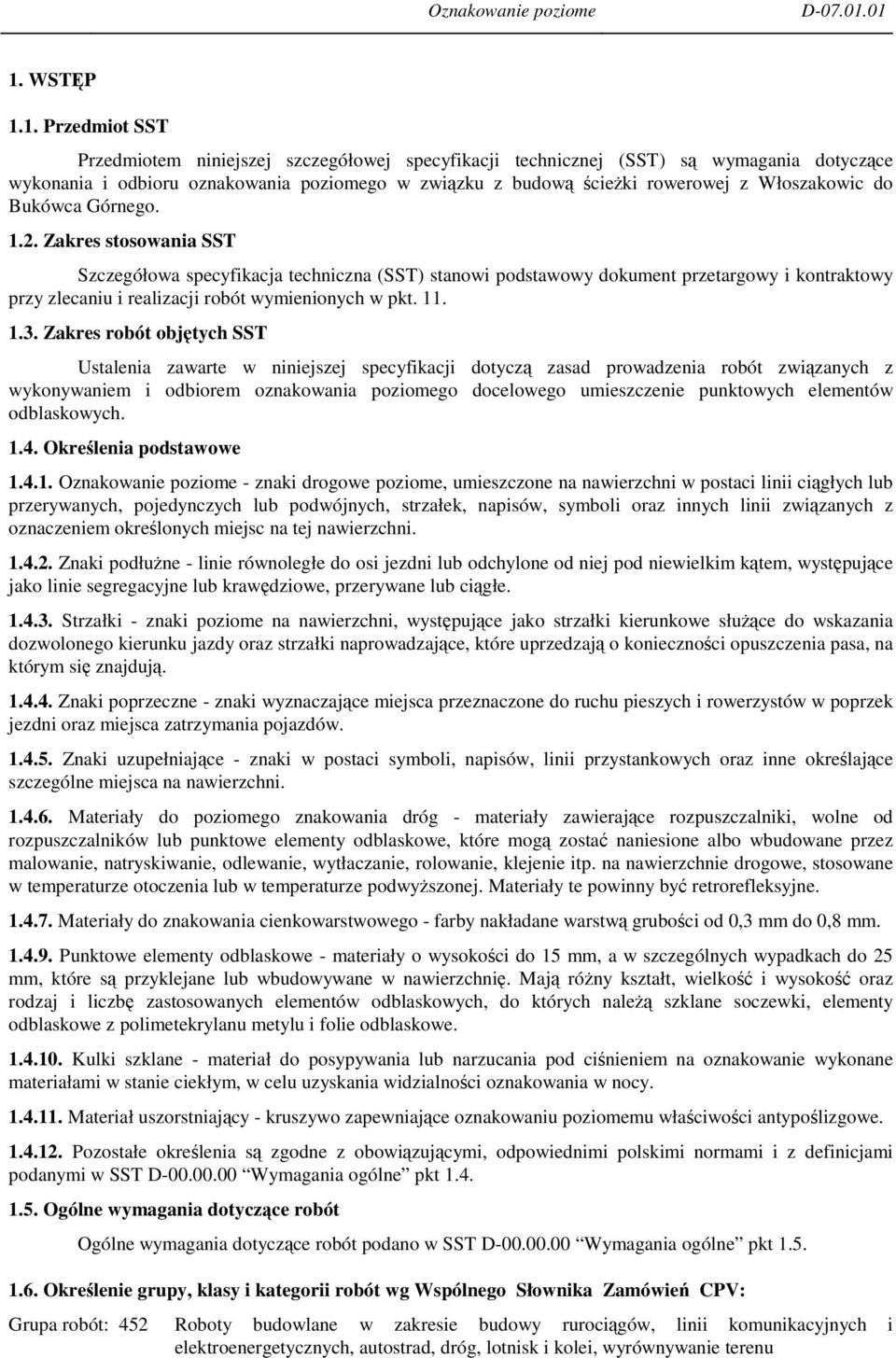 Zakres stosowania SST Szczegółowa specyfikacja techniczna (SST) stanowi podstawowy dokument przetargowy i kontraktowy przy zlecaniu i realizacji robót wymienionych w pkt. 11. 1.3.