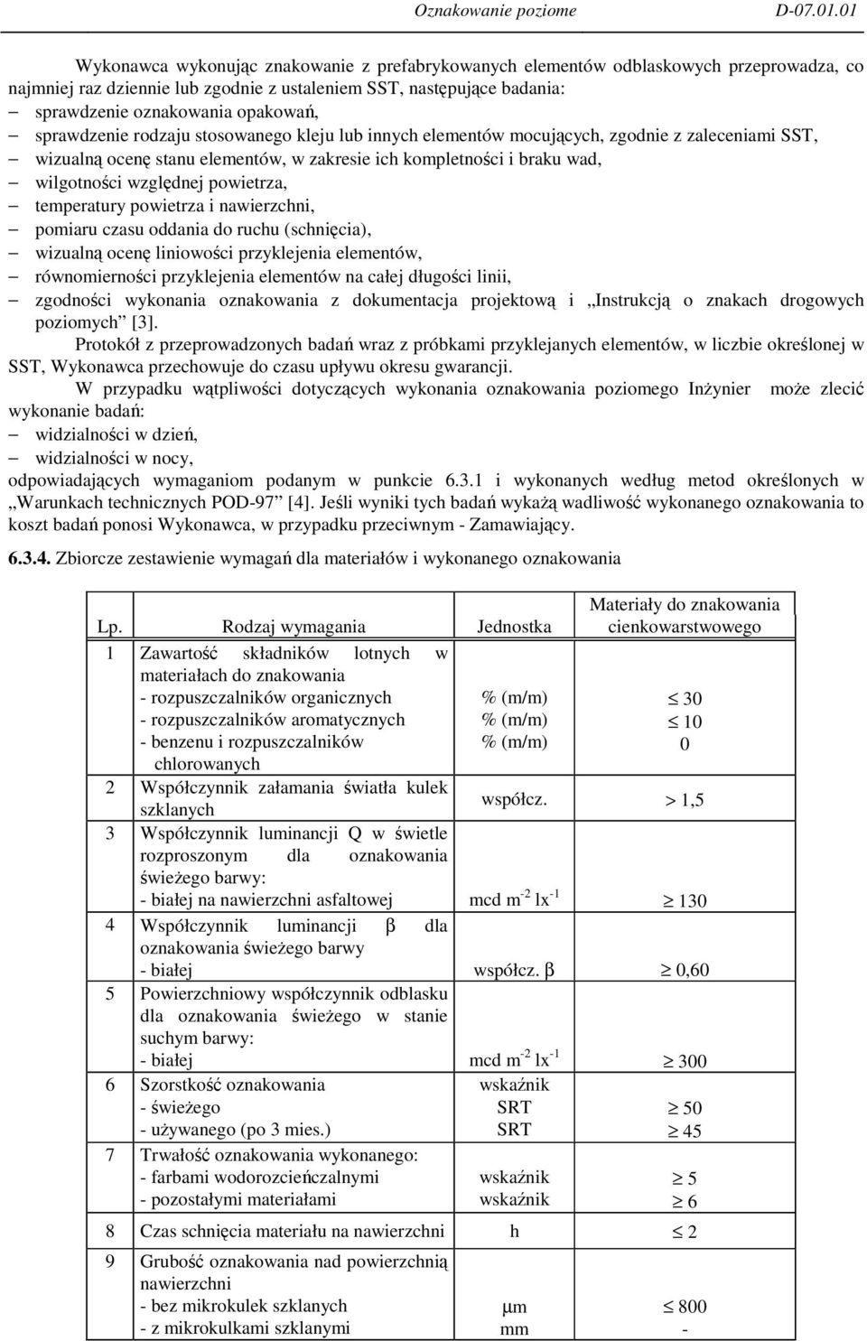 temperatury powietrza i nawierzchni, pomiaru czasu oddania do ruchu (schnicia), wizualn ocen liniowoci przyklejenia elementów, równomiernoci przyklejenia elementów na całej długoci linii, zgodnoci