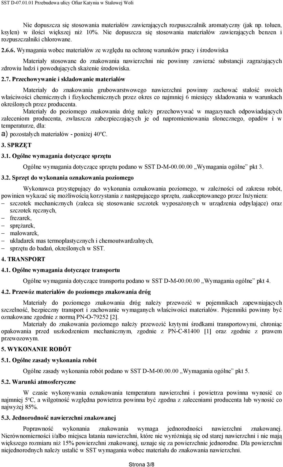 6. Wymagania wobec materiałów ze względu na ochronę warunków pracy i środowiska Materiały stosowane do znakowania nawierzchni nie powinny zawierać substancji zagrażających zdrowiu ludzi i