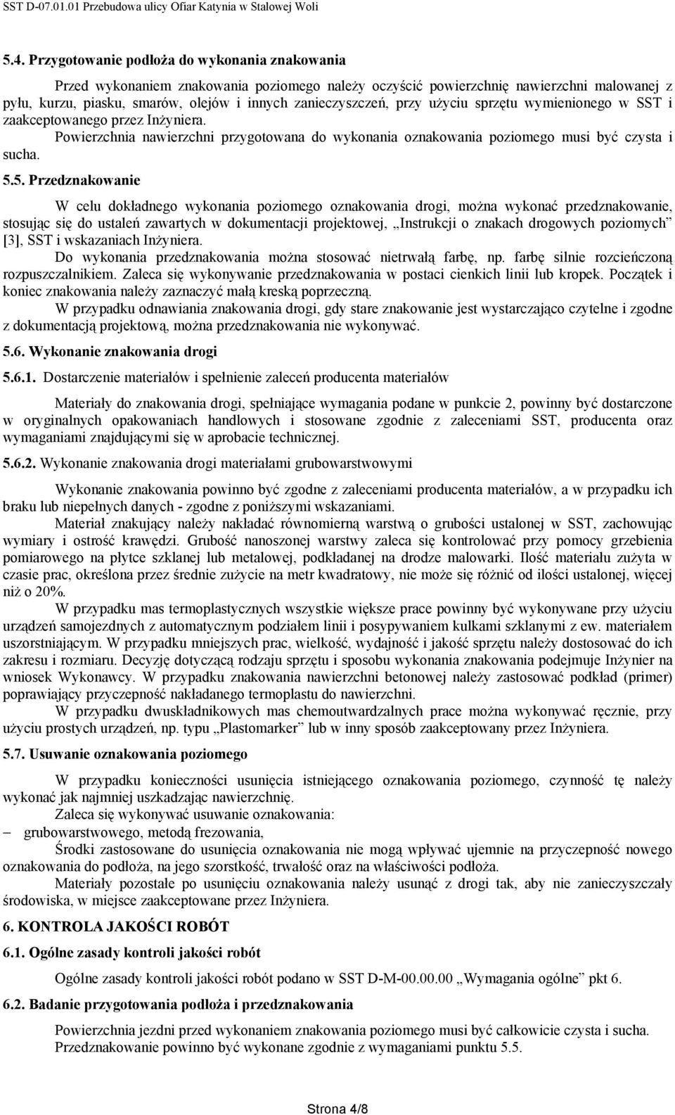 5. Przedznakowanie W celu dokładnego wykonania poziomego oznakowania drogi, można wykonać przedznakowanie, stosując się do ustaleń zawartych w dokumentacji projektowej, Instrukcji o znakach drogowych