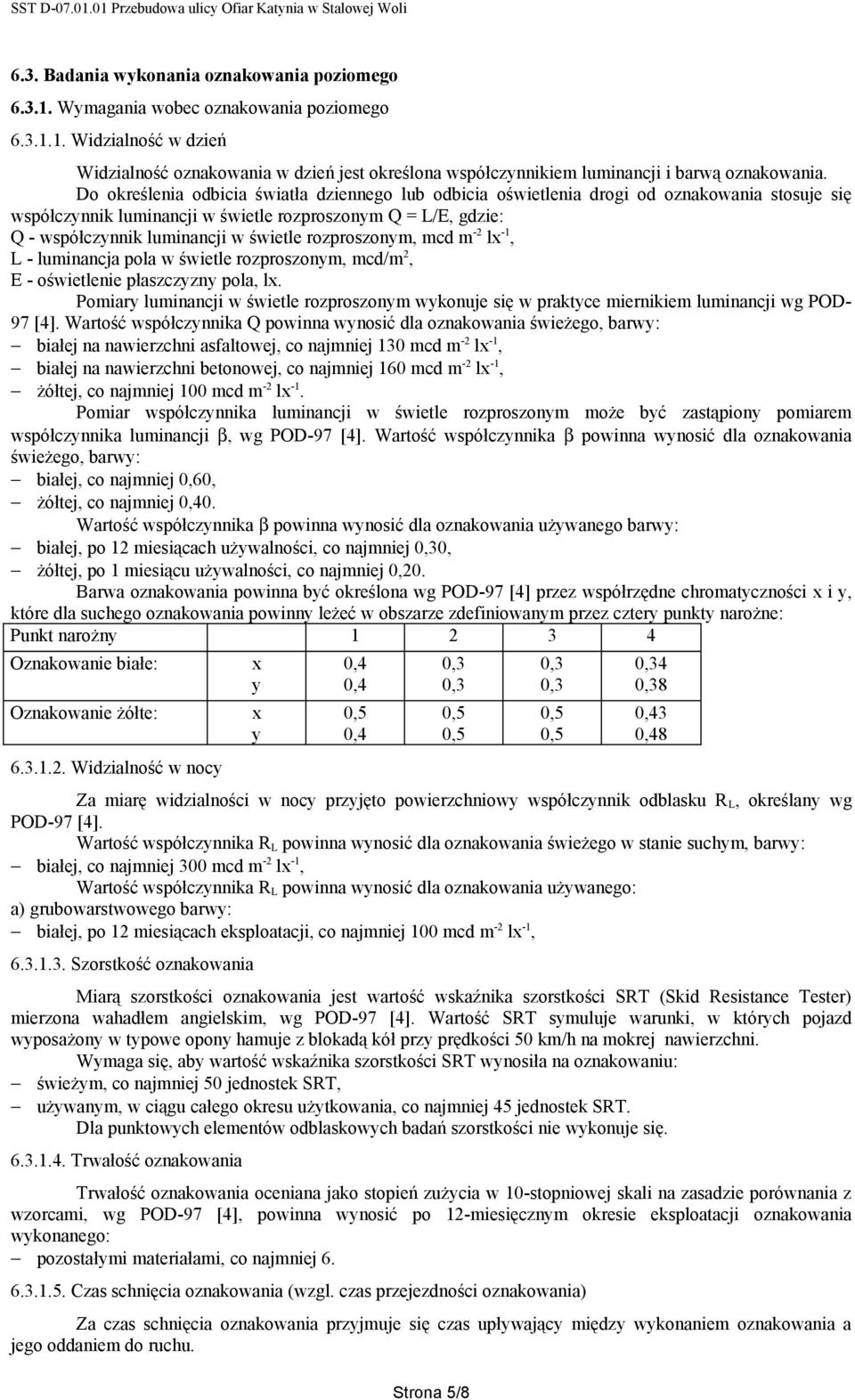 rozproszonym, mcd m -2 lx -1, L - luminancja pola w świetle rozproszonym, mcd/m 2, E - oświetlenie płaszczyzny pola, lx.