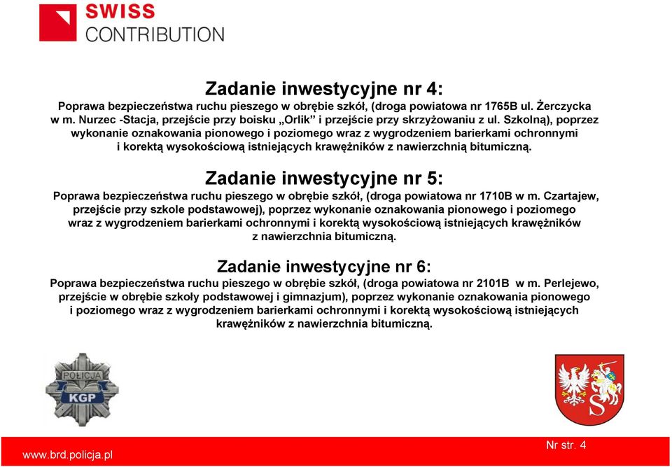 Szkolną), poprzez wykonanie oznakowania pionowego i poziomego wraz z wygrodzeniem barierkami ochronnymi i korektą wysokościową istniejących krawężników z nawierzchnią bitumiczną.