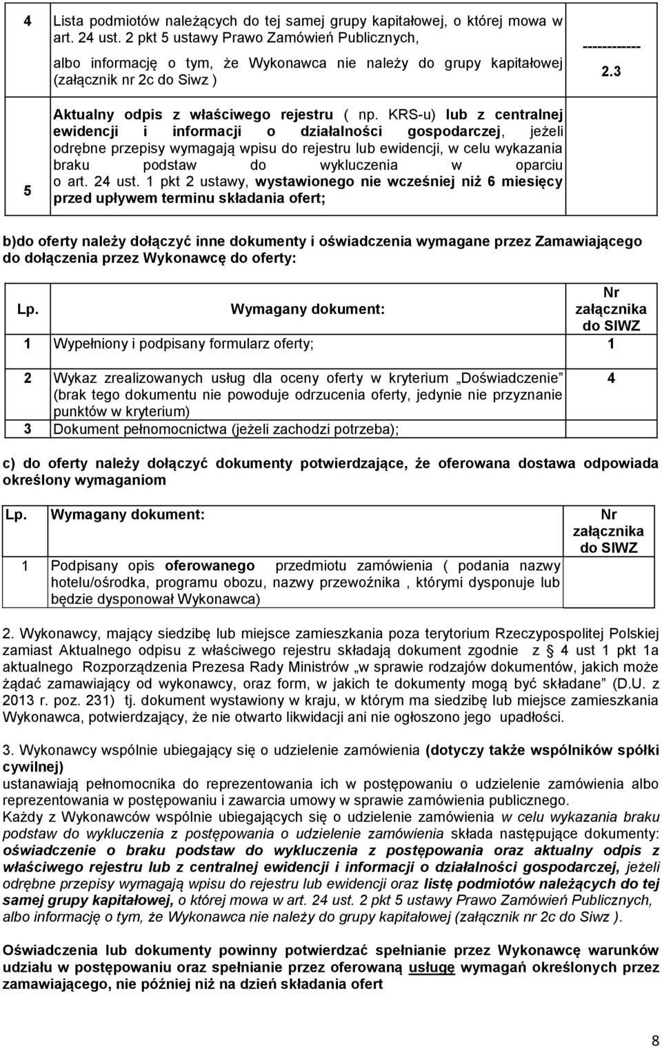 KRS-u) lub z centralnej ewidencji i informacji o działalności gospodarczej, jeżeli odrębne przepisy wymagają wpisu do rejestru lub ewidencji, w celu wykazania braku podstaw do wykluczenia w oparciu o