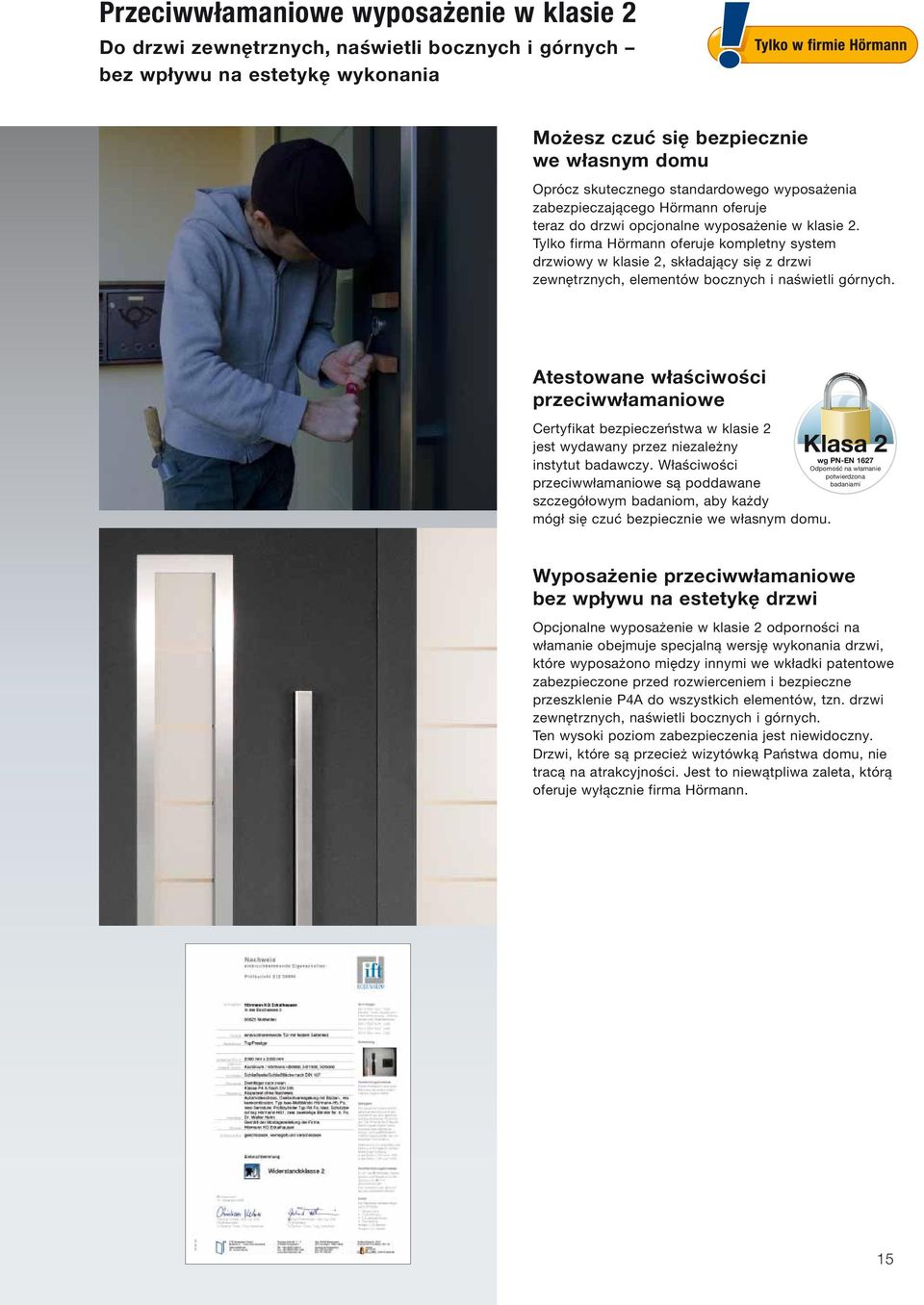 Tylko firma Hörmann oferuje kompletny system drzwiowy w klasie 2, składający się z drzwi zewnętrznych, elementów bocznych i naświetli górnych.