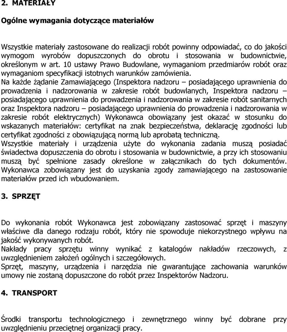 Na kaŝde Ŝądanie Zamawiającego (Inspektora nadzoru posiadającego uprawnienia do prowadzenia i nadzorowania w zakresie robót budowlanych, Inspektora nadzoru posiadającego uprawnienia do prowadzenia i