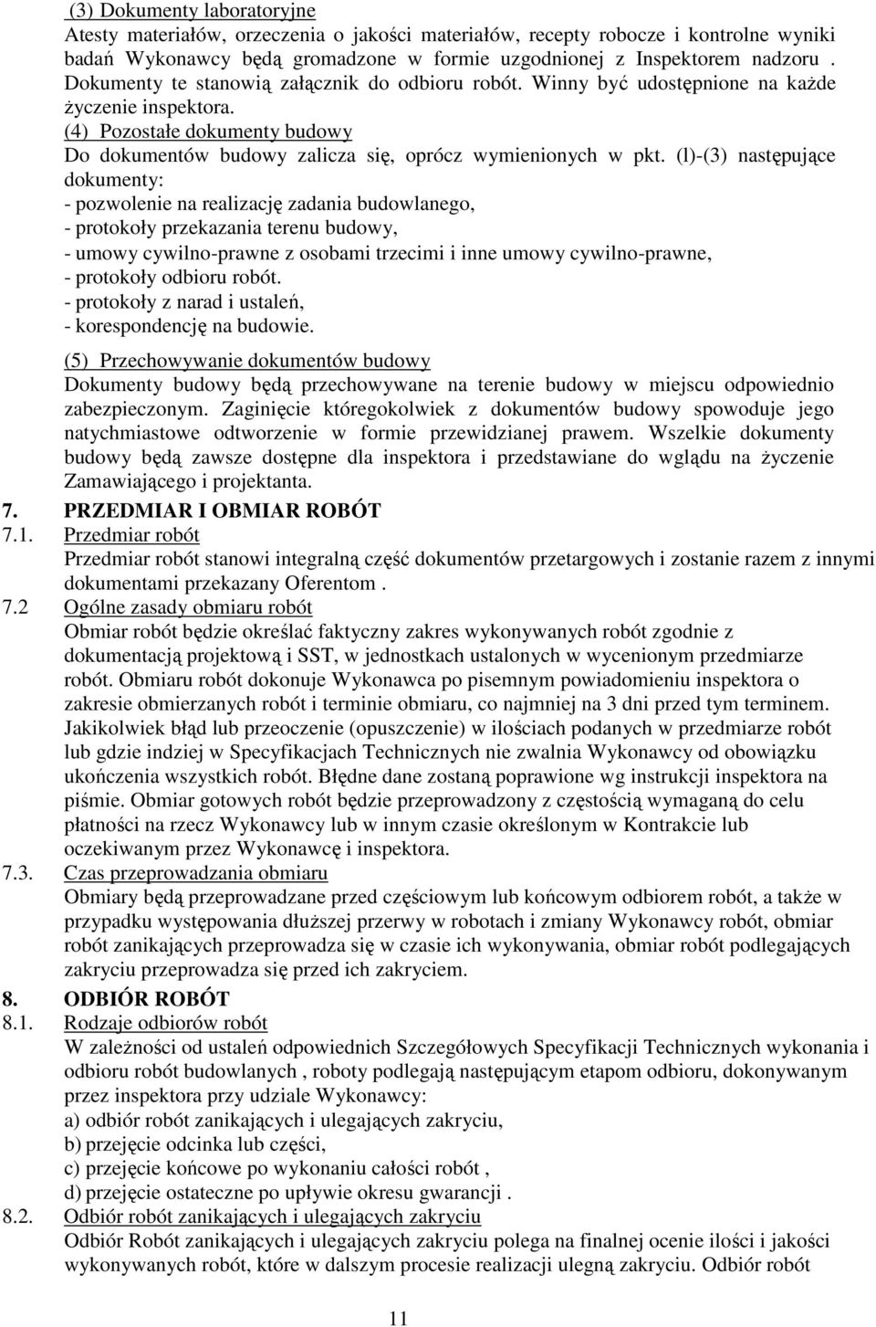 (l)-(3) następujące dokumenty: - pozwolenie na realizację zadania budowlanego, - protokoły przekazania terenu budowy, - umowy cywilno-prawne z osobami trzecimi i inne umowy cywilno-prawne, -