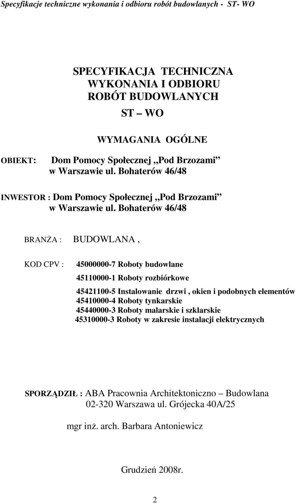 Bohaterów 46/48 BRANśA : BUDOWLANA, KOD CPV : 45000000-7 Roboty budowlane 45110000-1 Roboty rozbiórkowe 45421100-5 Instalowanie drzwi, okien i podobnych elementów 45410000-4 Roboty