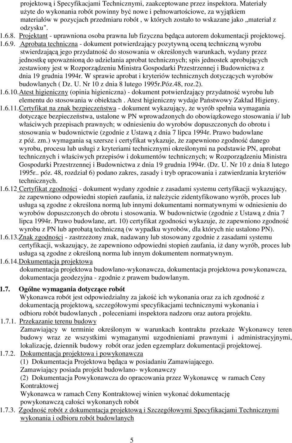 Projektant - uprawniona osoba prawna lub fizyczna będąca autorem dokumentacji projektowej. 1.6.9.