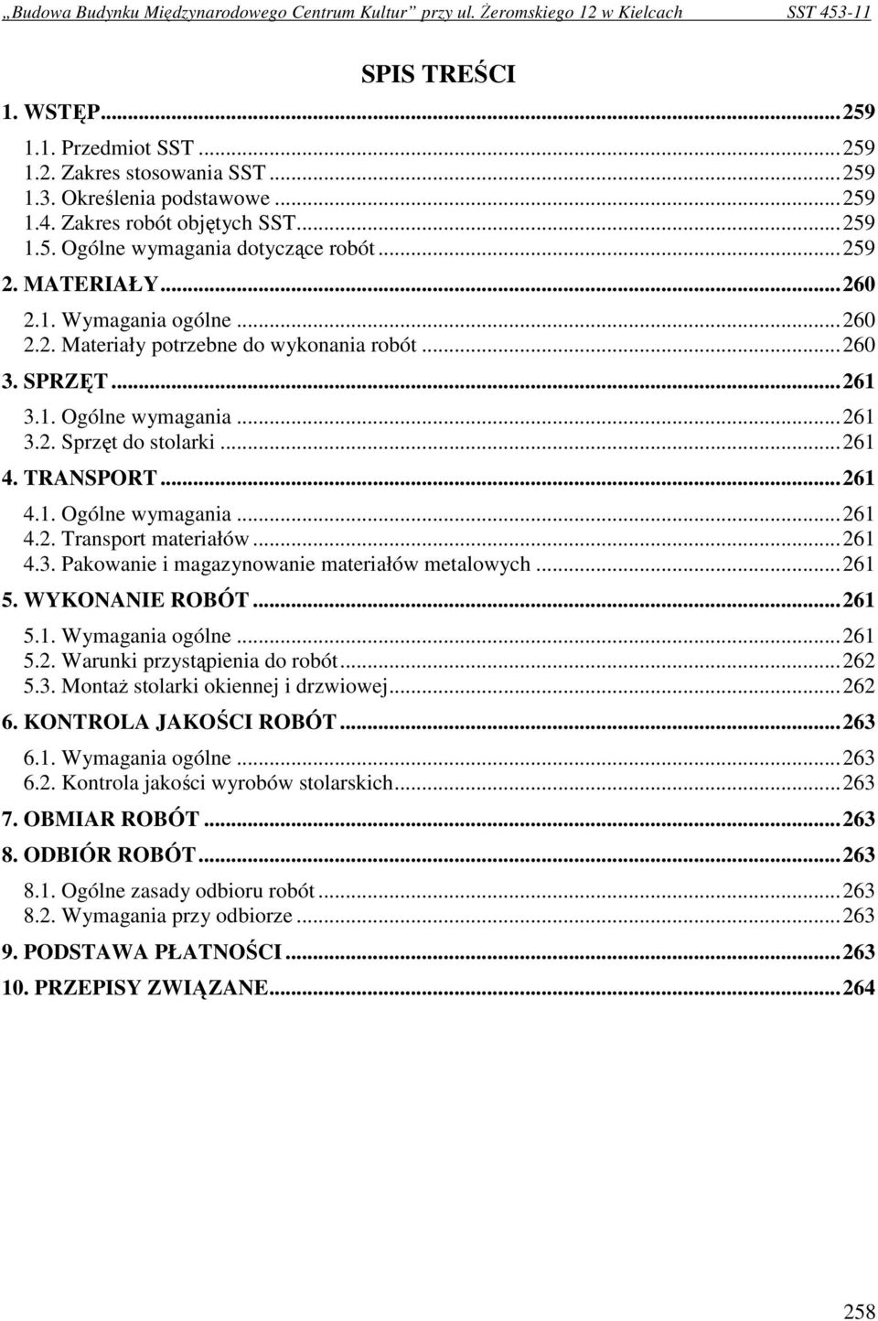 ..261 4.3. Pakowanie i magazynowanie materiałów metalowych...261 5. WYKONANIE ROBÓT...261 5.1. Wymagania ogólne...261 5.2. Warunki przystąpienia do robót...262 5.3. MontaŜ stolarki okiennej i drzwiowej.