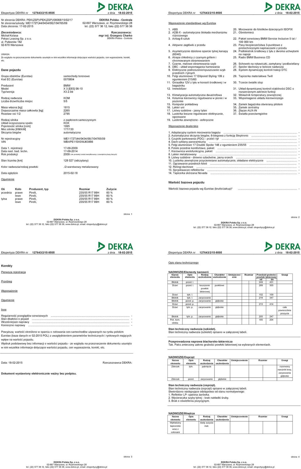 Grzegorz Charko DEKRA Polska - Centrala Ze względu na przeznaczenie dokumentu usunięto w nim wszelkie informacje dotyczące wartości pojazdu, cen wyposażenia, korekt, etc.