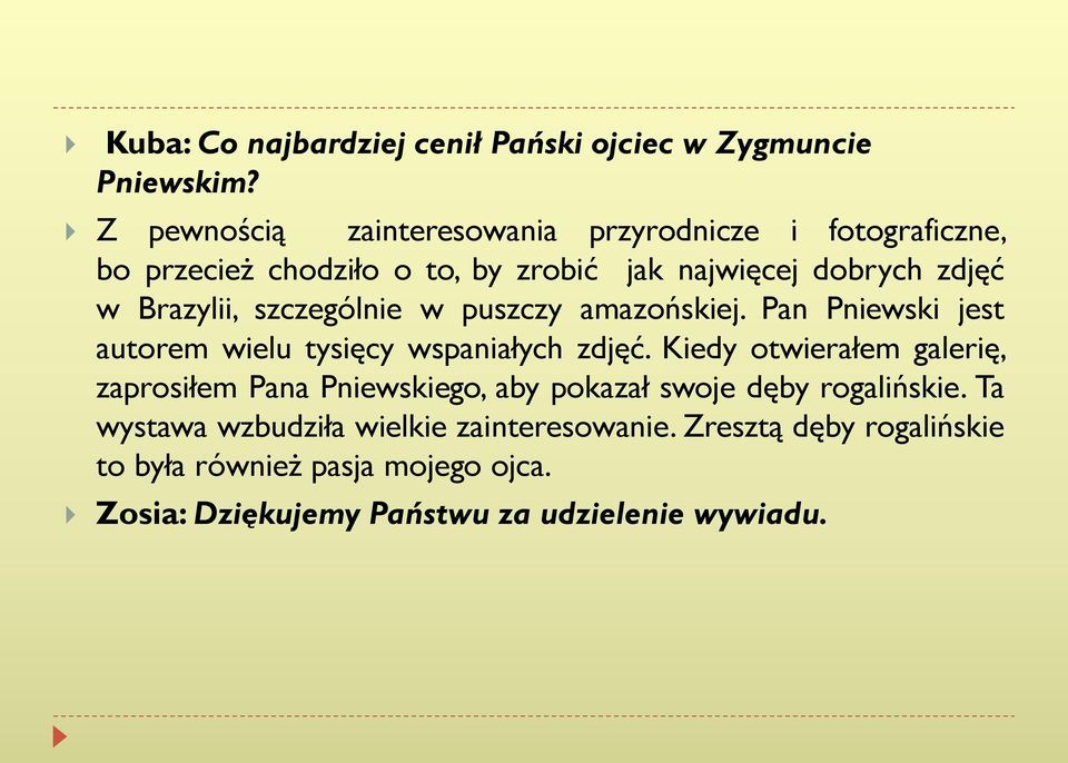 szczególnie w puszczy amazońskiej. Pan Pniewski jest autorem wielu tysięcy wspaniałych zdjęć.