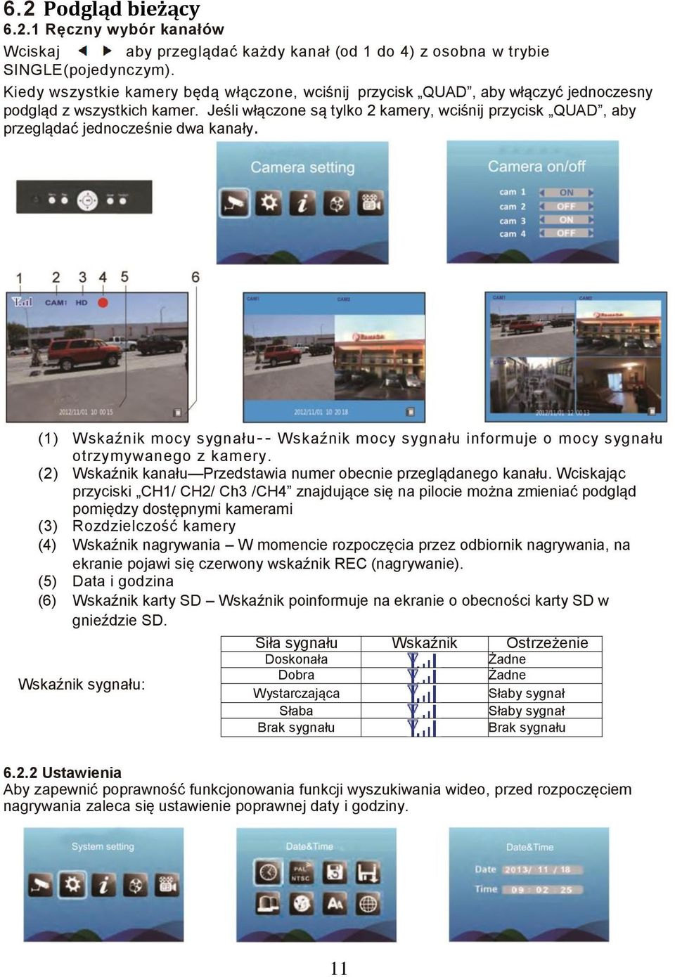 Jeśli włączone są tylko 2 kamery, wciśnij przycisk QUAD, aby przeglądać jednocześnie dwa kanały.
